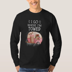 Womens I Go Where I'm Towed Cute Pink Camper T-Shirt