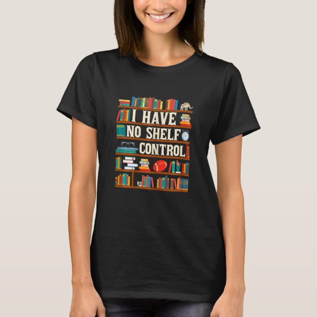 Womens I Have No Shelf Control  Reading Book T-Shirt (Front)