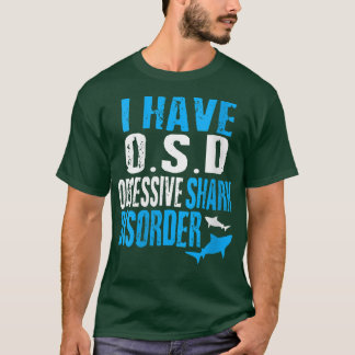 Womens I have obsessive shark disorder funny ocean T-Shirt