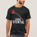 Womens I Have Potential Funny Science Physics Pote T-Shirt<br><div class="desc">Womens I Have Potential Funny Science Physics Potential Energy Gift VNeck  .science, </div>