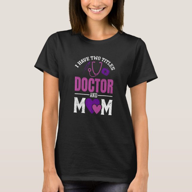 Womens I have Two Titiles Doctor and Mom  Valentin T-Shirt (Front)