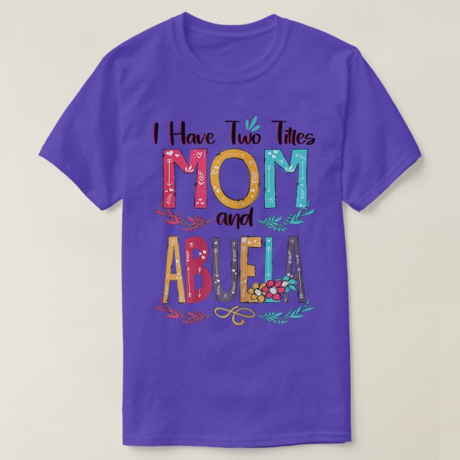 Womens I Have Two Titles Mom And Abuela Women Flor T-Shirt (Design Front)