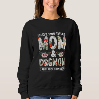 Womens I Have Two Titles Mom And Dogmom And I Rock Sweatshirt