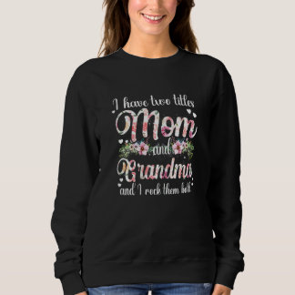 Womens I Have Two Titles Mom And Grandma I Rock Th Sweatshirt