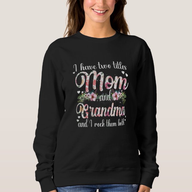 Womens I Have Two Titles Mom And Grandma I Rock Th Sweatshirt (Front)