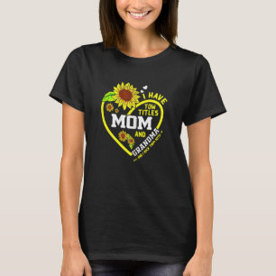 Womens I Have Two Titles Mom And Grandma Mothers D T-Shirt
