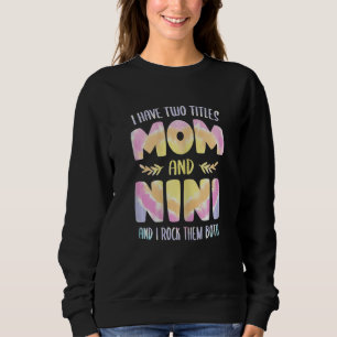 Womens I have two Titles Mom and Nini  Grandma Mot Sweatshirt