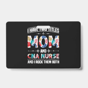 Womens I Have Two Titles Mom Cna Nurse ID Badge