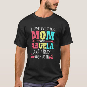 Womens I Have Two Titles Mum Abuela Grandmom T-Shirt