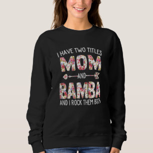 Womens I Have Two Titles Mum And Bamba Floral Cute Sweatshirt