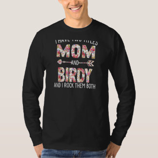Womens I Have Two Titles Mum And Birdy Floral Cute T-Shirt