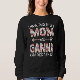 Womens I Have Two Titles Mum And Ganna Floral Cute Sweatshirt