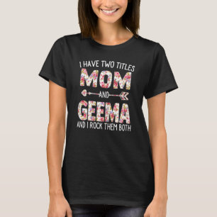 Womens I Have Two Titles Mum And Geema Floral Cute T-Shirt