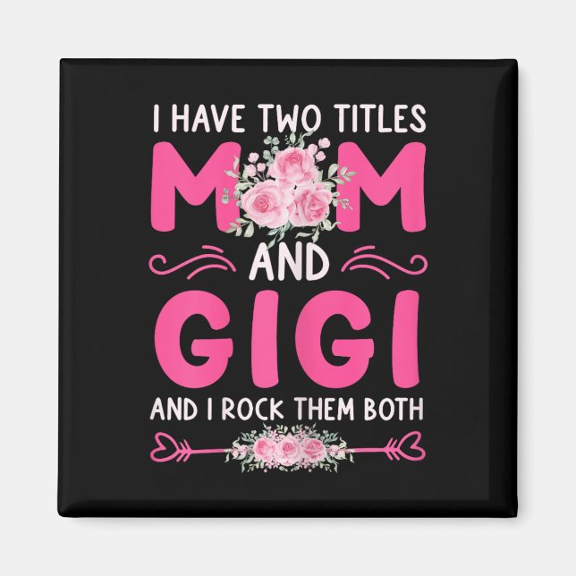 Womens I Have Two Titles Mum And Gigi Floral Cute  Magnet (Front)