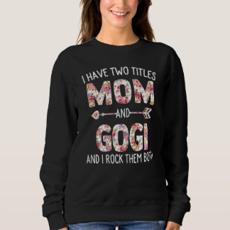 Womens I Have Two Titles Mum And Gogi Floral Cute Sweatshirt