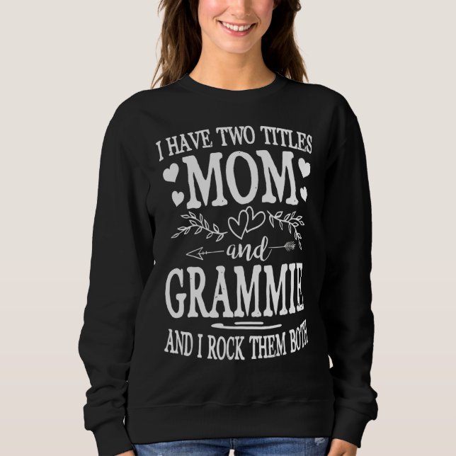 Womens I Have Two Titles Mum And Grammie Mothers D Sweatshirt (Front)