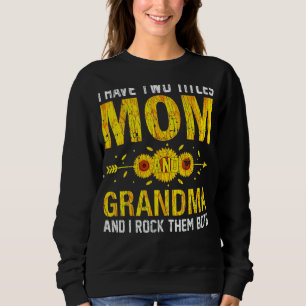 Womens I Have Two Titles Mum And Grandma Cute Sunf Sweatshirt