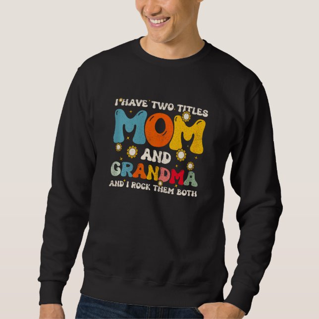 Womens I Have Two Titles Mum And Grandma Mothers D Sweatshirt (Front)