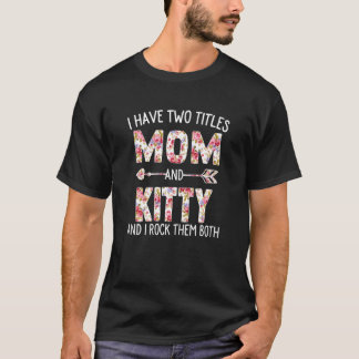 Womens I Have Two Titles Mum And Kitty Floral Cute T-Shirt
