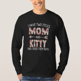 Womens I Have Two Titles Mum And Kitty Floral Cute T-Shirt