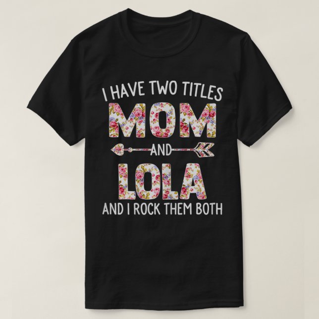 Womens I Have Two Titles Mum And Lola Floral Cute  T-Shirt (Design Front)