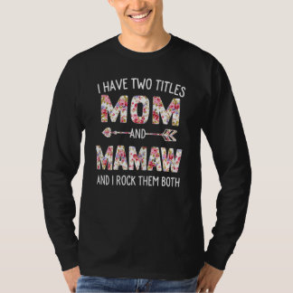 Womens I Have Two Titles Mum And Mamaw Floral Cute T-Shirt