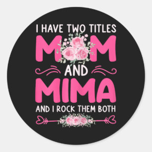 Womens I Have Two Titles Mum And Mima Floral Cute Classic Round Sticker