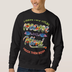 Womens I Have Two Titles Mum And Mimi And I Rock T Sweatshirt