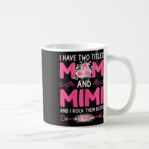 Womens I Have Two Titles Mum And Mimi Floral Cute  Coffee Mug