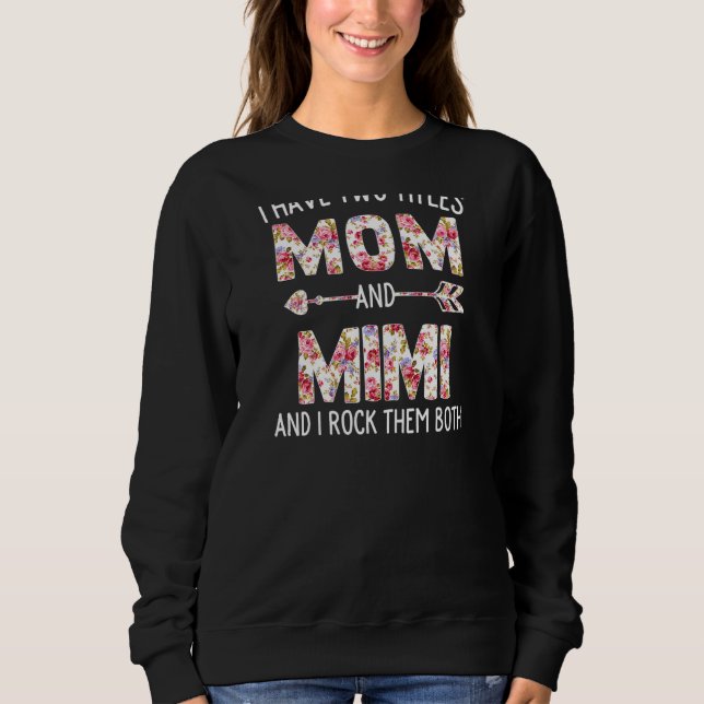 Womens I Have Two Titles Mum And Mimi Floral Cute  Sweatshirt (Front)