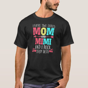 Womens I Have Two Titles Mum And Mimi Grandmom T-Shirt