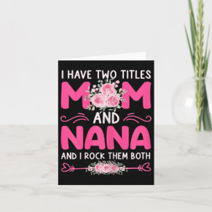 Womens I Have Two Titles Mum And Nana Floral Cute Card