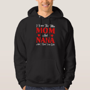 Womens I Have Two Titles Mum And Nana Mothers Day  Hoodie