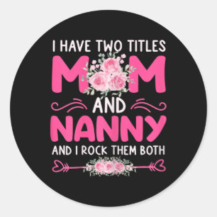 Womens I Have Two Titles Mum And Nanny Floral Cute Classic Round Sticker