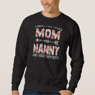 Womens I Have Two Titles Mum And Nanny Floral Cute Sweatshirt
