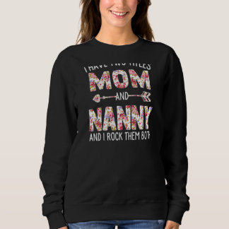Womens I Have Two Titles Mum And Nanny Floral Cute Sweatshirt