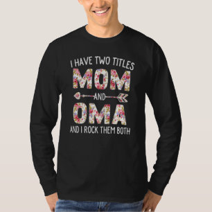 Womens I Have Two Titles Mum And Oma Floral Cute M T-Shirt