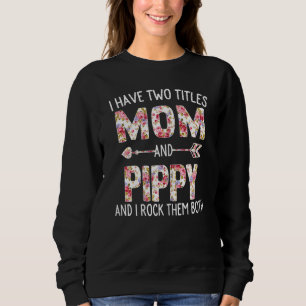 Womens I Have Two Titles Mum And Pippy Floral Cute Sweatshirt