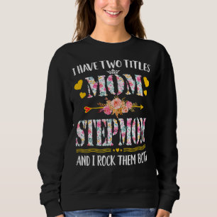 Womens I Have Two Titles Mum And Stepmom Mothers Sweatshirt