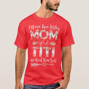 Womens I Have Two Titles Mum And TITI Cute Flowers T-Shirt