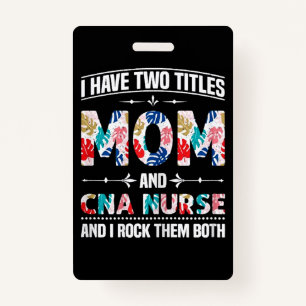 Womens I Have Two Titles Mum Cna Nurse ID Badge