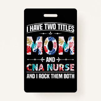 Womens I Have Two Titles Mum Cna Nurse ID Badge