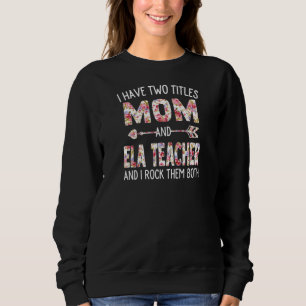 Womens I Have Two Titles Mum & Ela Teacher Mothers Sweatshirt