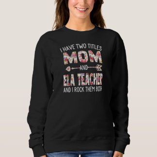 Womens I Have Two Titles Mum & Ela Teacher Mothers Sweatshirt