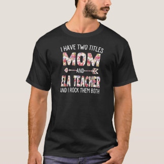 Womens I Have Two Titles Mum & Ela Teacher Mothers T-Shirt