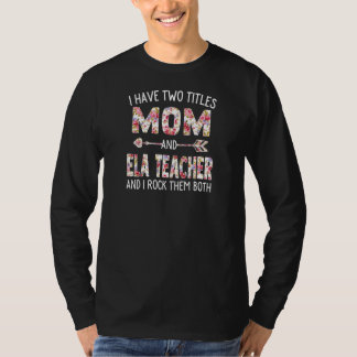 Womens I Have Two Titles Mum & Ela Teacher Mothers T-Shirt
