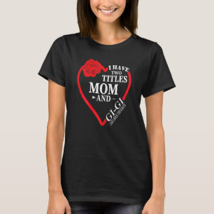 Womens I Have Two Titles Mum & Gi Gi & Rock Them B T-Shirt