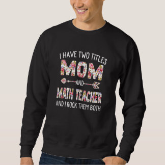 Womens I Have Two Titles Mum & Math Teacher Mother Sweatshirt