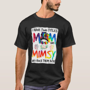 Womens I Have Two Titles Mum & Mimsy Tie Dye Decor T-Shirt