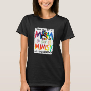 Womens I Have Two Titles Mum & Mimsy Tie Dye Decor T-Shirt